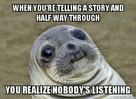 funny-awkward-meme-story-noone-listen