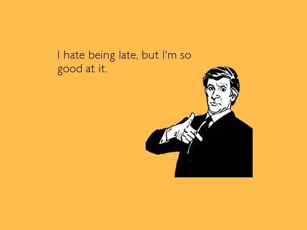 Being late all the time